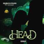 Double D O’clock – Head Ft. Ecstasy