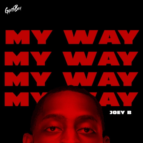 Ghetto Boy – My Way Ft. Joey B