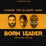 Stig Da Artist – Born Leader Ft. DJ Khaled & Davido