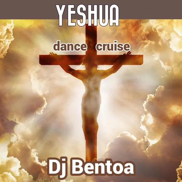 DJ Bentoa – Yeshua (Dance Cruise)