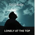 Dj112 – Lonely At The Top Refix