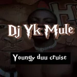 Dj Yk Mule – Youngy Duu Cruise