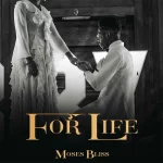 Moses Bliss – For life