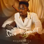 Moses Bliss – Love Testament EP