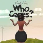 Wendy Shay – Who Cares?